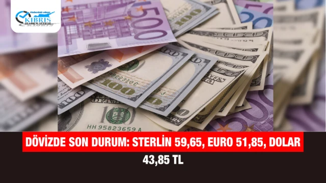Dövizde Son Durum: Sterlin 59,65, Euro 51,85, Dolar 43,85 TL
