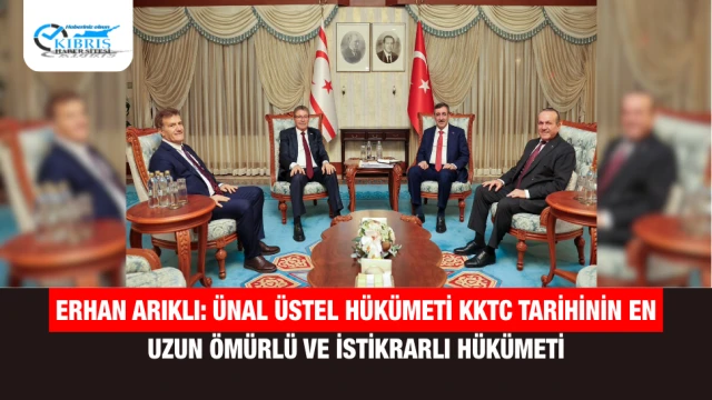 Erhan Arıklı: Ünal Üstel hükümeti KKTC tarihinin en uzun ömürlü ve istikrarlı hükümeti