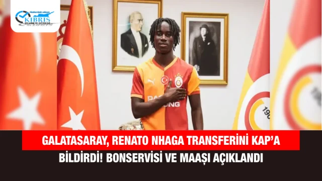 Galatasaray, Renato Nhaga Transferini KAP’a Bildirdi! Bonservisi ve Maaşı Açıklandı