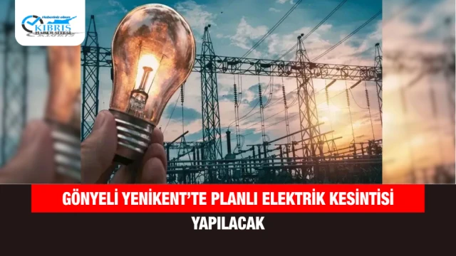 Gönyeli Yenikent’te planlı elektrik kesintisi yapılacak