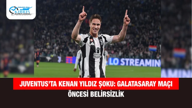 Juventus’ta Kenan Yıldız Şoku: Galatasaray Maçı Öncesi Belirsizlik