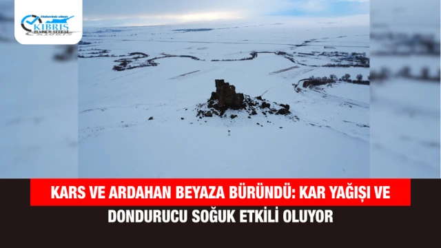 Kars ve Ardahan Beyaza Büründü: Kar Yağışı ve Dondurucu Soğuk Etkili Oluyor