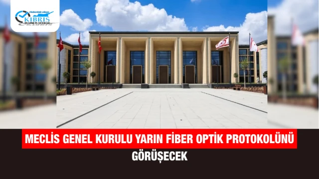 Meclis Genel Kurulu Yarın Fiber Optik Protokolünü Görüşecek