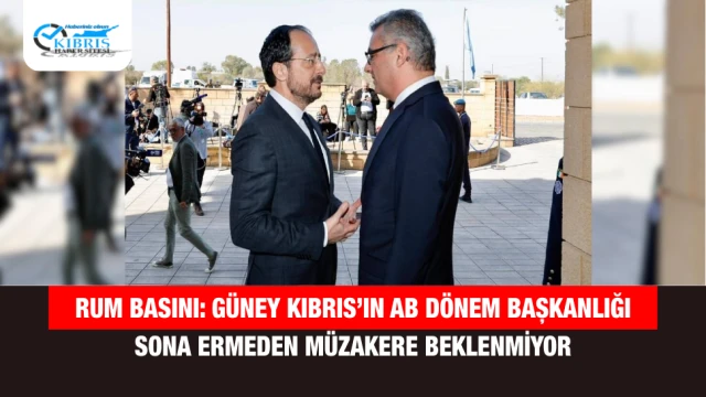 Rum basını: Güney Kıbrıs’ın AB dönem başkanlığı sona ermeden müzakere beklenmiyor
