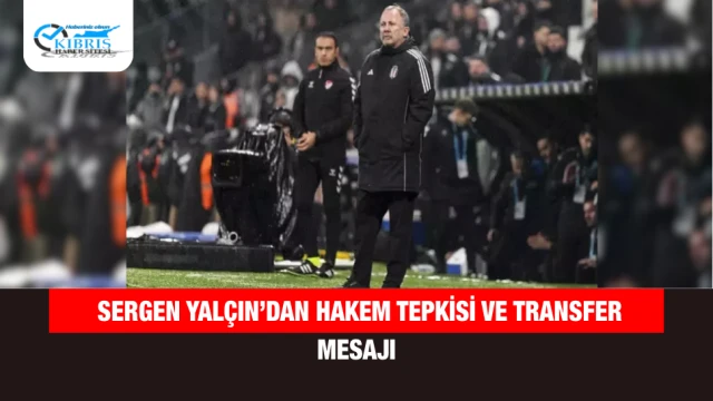 Sergen Yalçın’dan hakem tepkisi ve transfer mesajı