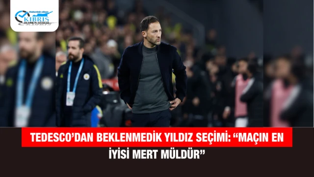 Tedesco’dan Beklenmedik Yıldız Seçimi: “Maçın En İyisi Mert Müldür”