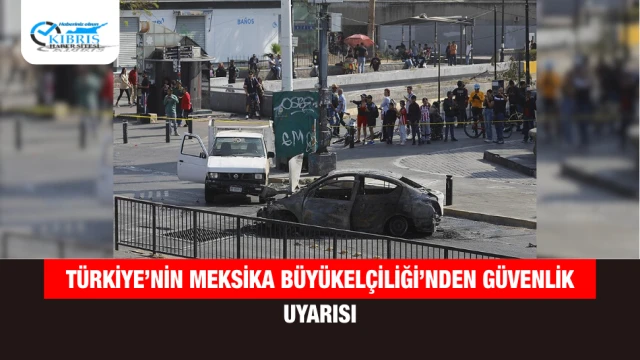 Türkiye’nin Meksika Büyükelçiliği’nden Güvenlik Uyarısı