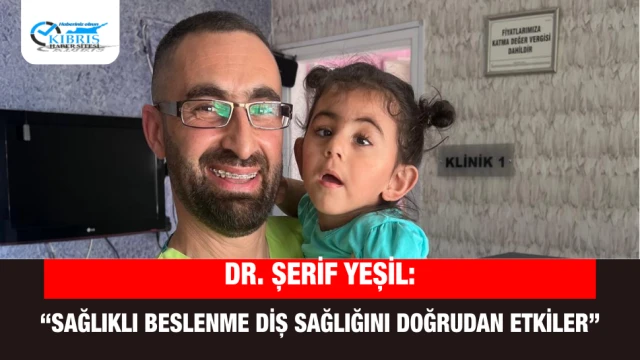 Dr. Şerif Yeşil: “Sağlıklı Beslenme Diş Sağlığını Doğrudan Etkiler”
