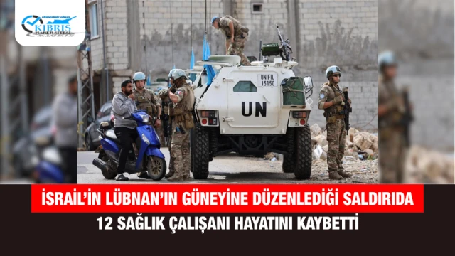 İsrail’in Lübnan’ın güneyine düzenlediği saldırıda 12 sağlık çalışanı hayatını kaybetti