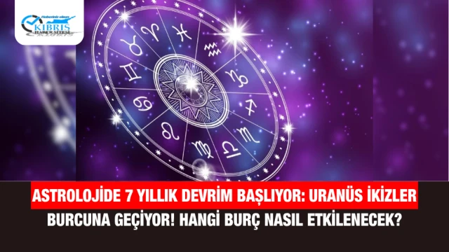 Astrolojide 7 Yıllık Devrim Başlıyor: Uranüs İkizler Burcuna Geçiyor! Hangi Burç Nasıl Etkilenecek?