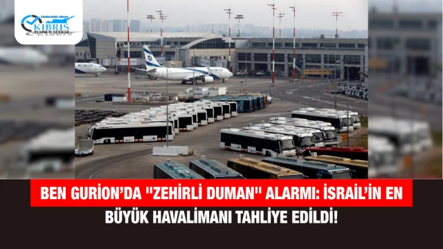 Ben Gurion’da "Zehirli Duman" Alarmı: İsrail’in En Büyük Havalimanı Tahliye Edildi!
