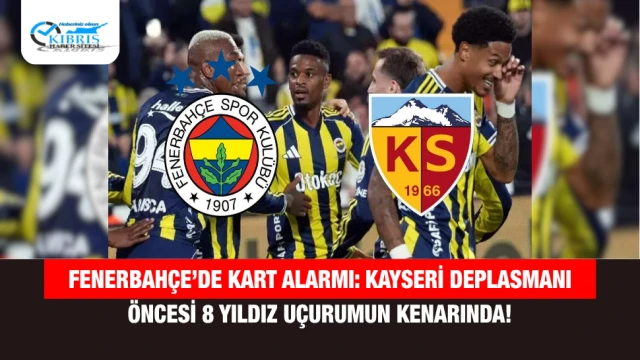 Fenerbahçe’de Kart Alarmı: Kayseri Deplasmanı Öncesi 8 Yıldız Uçurumun Kenarında!