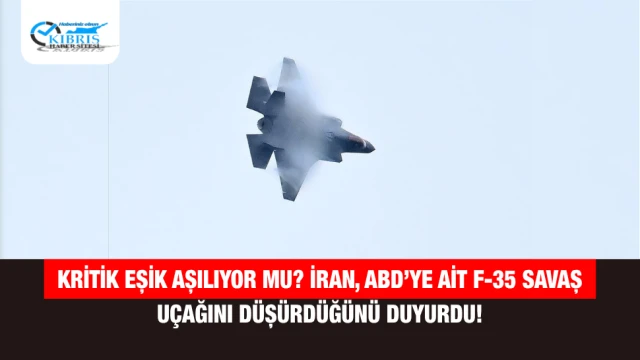 Kritik Eşik Aşılıyor mu? İran, ABD’ye Ait F-35 Savaş Uçağını Düşürdüğünü Duyurdu!