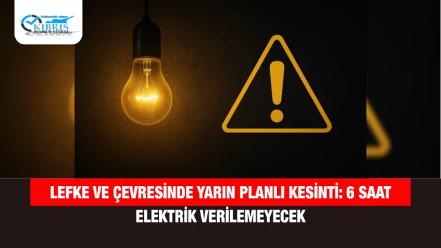 Lefke ve Çevresinde Yarın Planlı Kesinti: 6 Saat Elektrik Verilemeyecek