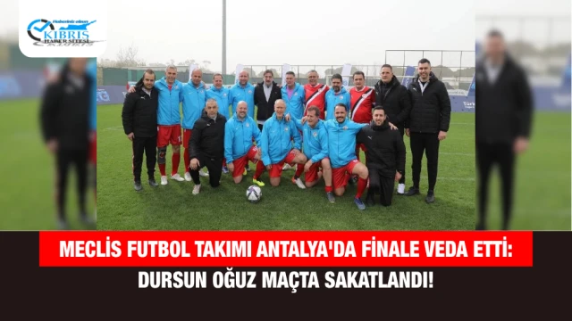 Meclis Futbol Takımı Antalya'da Finale Veda Etti: Dursun Oğuz Maçta Sakatlandı!