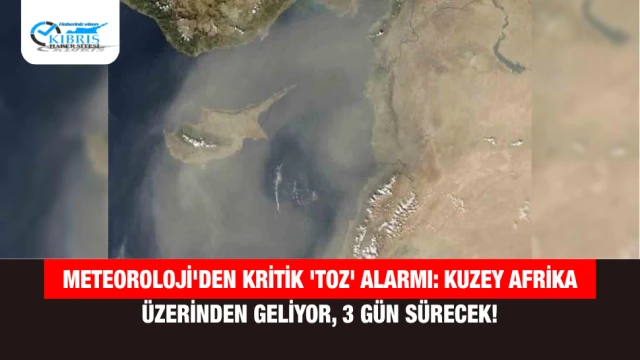 Meteoroloji'den Kritik 'Toz' Alarmı: Kuzey Afrika Üzerinden Geliyor, 3 Gün Sürecek!