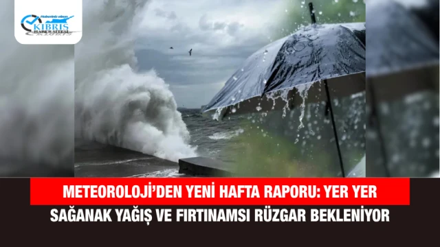 Meteoroloji’den Yeni Hafta Raporu: Yer Yer Sağanak Yağış ve Fırtınamsı Rüzgar Bekleniyor