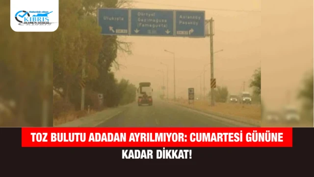 Toz Bulutu Adadan Ayrılmıyor: Cumartesi Gününe Kadar Dikkat!