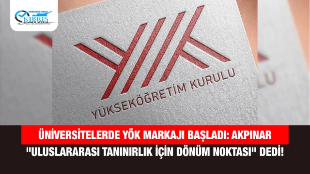 Üniversitelerde YÖK Markajı Başladı: Akpınar "Uluslararası Tanınırlık İçin Dönüm Noktası" Dedi!