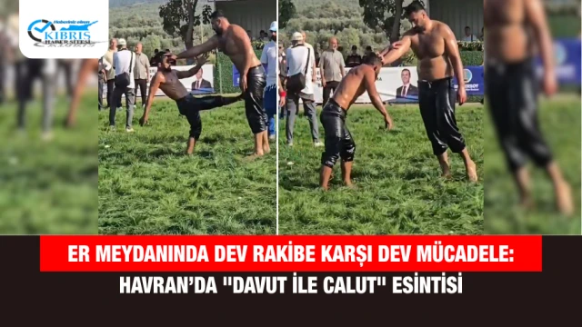 Er Meydanında Dev Rakibe Karşı Dev Mücadele: Havran’da "Davut ile Calut" Esintisi