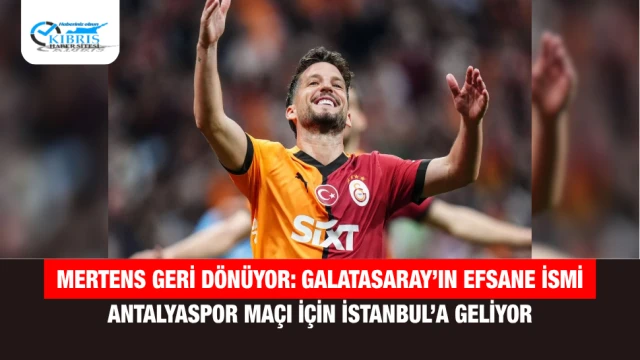 Mertens Geri Dönüyor: Galatasaray’ın Efsane İsmi Antalyaspor Maçı İçin İstanbul’a Geliyor