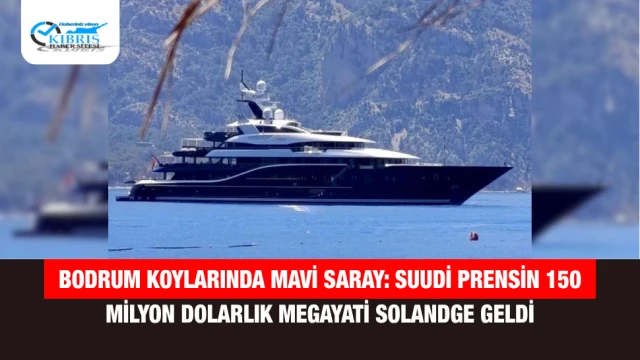 Bodrum Koylarında Mavi Saray: Suudi Prensin 150 Milyon Dolarlık Megayati Solandge Geldi