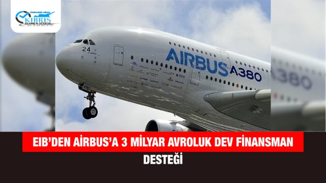 EIB’den Airbus’a 3 milyar avroluk dev finansman desteği