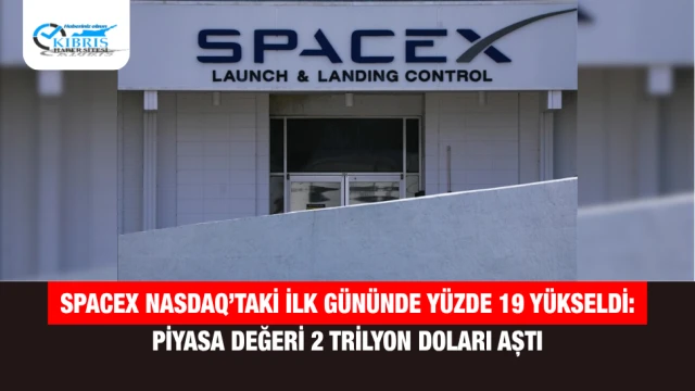 SpaceX Nasdaq’taki İlk Gününde Yüzde 19 Yükseldi: Piyasa Değeri 2 Trilyon Doları Aştı