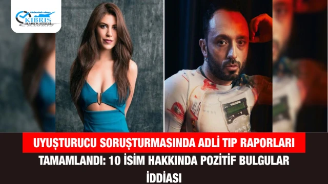 Uyuşturucu Soruşturmasında Adli Tıp Raporları Tamamlandı: 10 İsim Hakkında Pozitif Bulgular İddiası