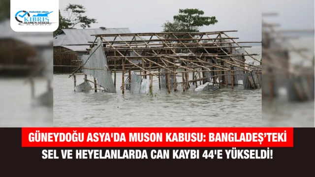 Güneydoğu Asya'da Muson Kabusu: Bangladeş’teki Sel ve Heyelanlarda Can Kaybı 44'e Yükseldi!
