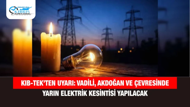 Kıb-Tek’ten Uyarı: Vadili, Akdoğan ve Çevresinde Yarın Elektrik Kesintisi Yapılacak