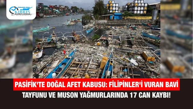 Pasifik'te Doğal Afet Kabusu: Filipinler'i Vuran Bavi Tayfunu ve Muson Yağmurlarında 17 Can Kaybı!