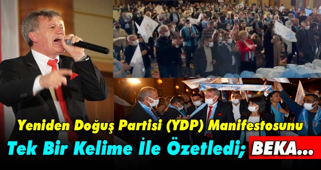 Yeniden Doğuş Partisi (YDP) Manifestosunu Tek Bir Kelime İle Özetledi; BEKA...