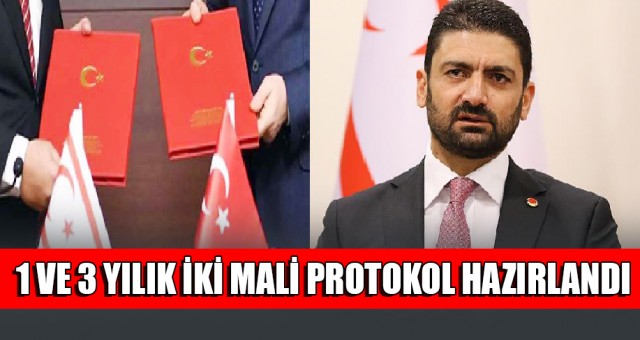 1 VE 3 YILIK İKİ MALİ PROTOKOL HAZIRLANDI