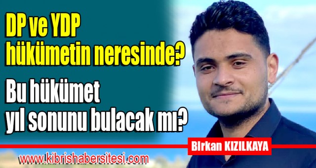 DP ve YDP hükümetin neresinde? Bu hükümet yıl sonunu bulacak mı?