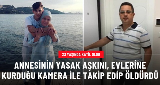 Annesinin sevgilisini, evlerine kurduğu kamera ile takip edip öldürdü