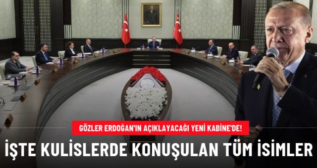 Gözler Erdoğan'ın açıklayacağı yeni Kabine'de!