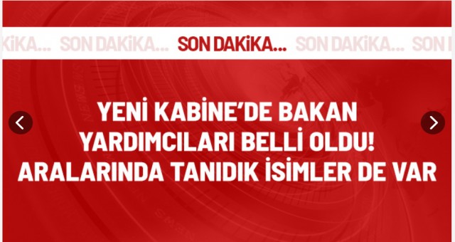 Yeni Kabine'de bakan yardımcıları belli oldu!