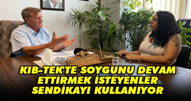KIB-TEK'TE SOYGUNU DEVAM ETTİRMEK İSTEYENLER SENDİKAYI KULLANIYOR