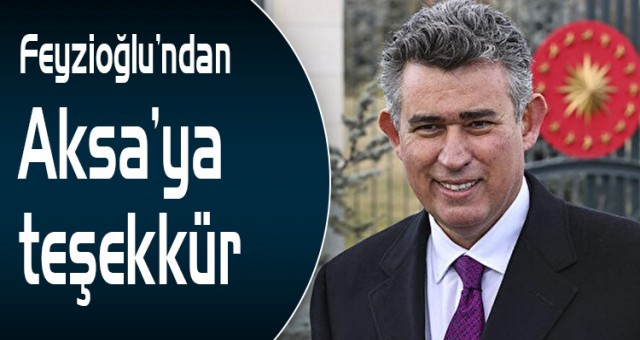 Feyzioğlu’ndan Aksa’ya teşekkür