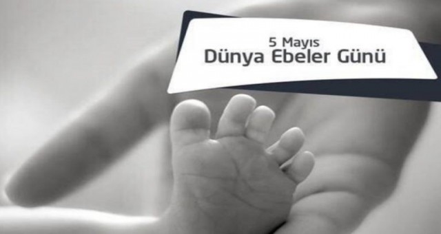 Bugün 5 Mayıs Dünya Ebeler Günü…