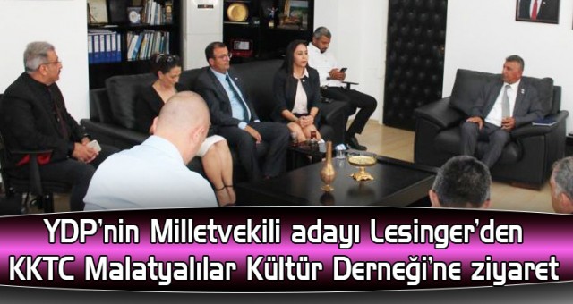 YDP’nin Milletvekili adayı Lesinger’den KKTC Malatyalılar Kültür Derneği’ne ziyaret