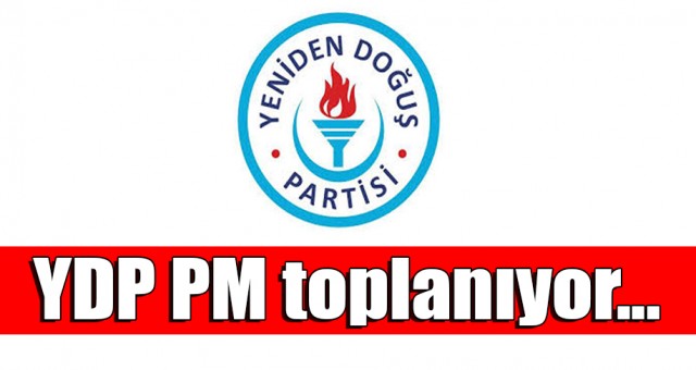 YDP PM toplanıyor...