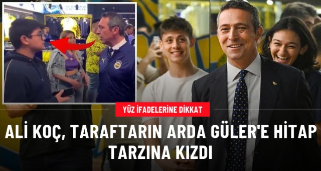 Fenerbahçe Başkanı Ali Koç, taraftarın Arda Güler'e hitap tarzına kızdı