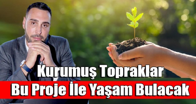 Kurumuş Topraklar Bu Proje İle Yaşam Bulacak