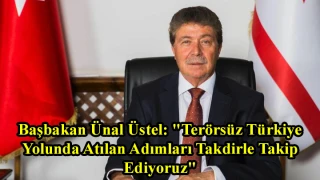 Başbakan Ünal Üstel: "Terörsüz Türkiye Yolunda Atılan Adımları Takdirle Takip Ediyoruz"