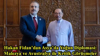 Hakan Fidan’dan Asya’da Yoğun Diplomasi: Malezya ve Avustralya ile Kritik Görüşmeler