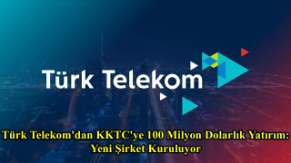 Türk Telekom'dan KKTC'ye 100 Milyon Dolarlık Yatırım: Yeni Şirket Kuruluyor