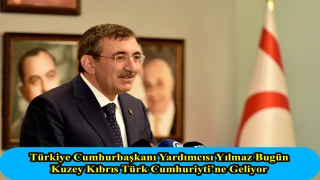 Türkiye Cumhurbaşkanı Yardımcısı Yılmaz bugün Kuzey Kıbrıs Türk Cumhuriyeti’ne geliyor