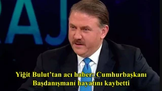 Yiğit Bulut’tan acı haber: Cumhurbaşkanı Başdanışmanı hayatını kaybetti